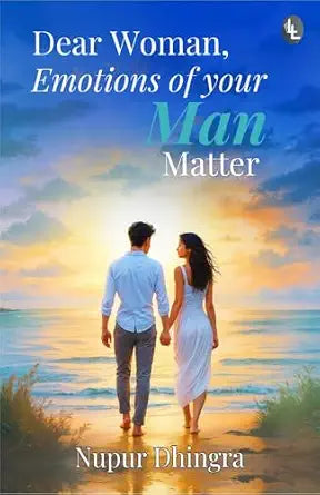 Dear Woman, Emotions of your Man Matter