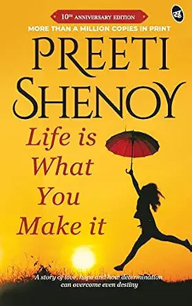 Life is What You Make It: A story of Love, Hope and how Determination can overcome even destiny | The inspirational book by Preeti Shenoy