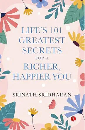 LIFE’S 101 GREATEST SECRETS FOR A RICHER, HAPPIER YOU