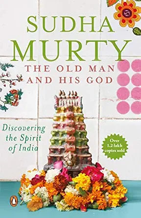 The Old Man And His God: Discovering the Spirit of India