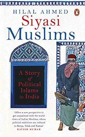 Siyasi Muslims: A Story of Political Islams in India