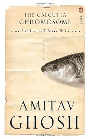 The Calcutta Chromosome: A Novel Of Fevers, Delirium And Discovery by Amitav Ghosh(2009-04-01)
