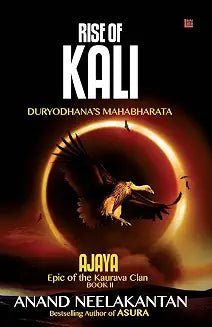 Rise Of Kali: Ajaya Series 2 | Anand Neelakantan | Mahabharat Retelling | Indian Mythological Book | Mahabharta | Book 2 of Ajaya Book Set | Author of Asura