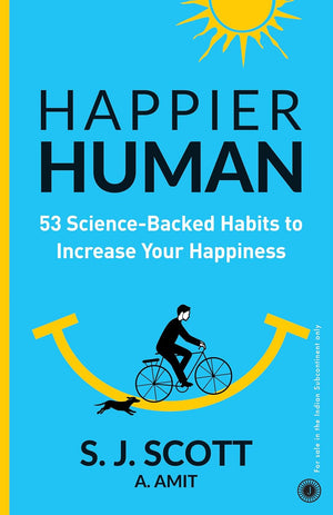 HAPPIER HUMAN 53 Science-Backed Habits to Increase Your Happiness