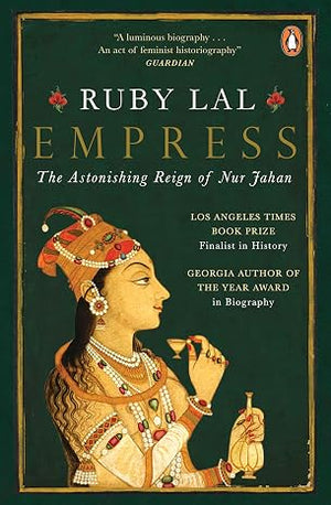 Empress: The Astonishing Reign of Nur Jahan